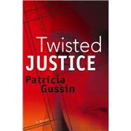 Twisted Justice A Laura Nelson Thriller by Gussin, Patricia, 9781933515663