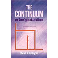 The Continuum and Other Types of Serial Order Second Edition by Huntington, Edward V., 9780486815664