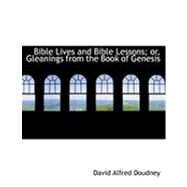 Bible Lives and Bible Lessons; Or, Gleanings from the Book of Genesis by Doudney, David Alfred, 9780559005664
