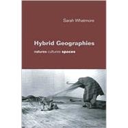 Hybrid Geographies : Natures Cultures Spaces by Sarah Whatmore, 9780761965664