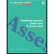 Coordinating Assessment Practice Across the Primary School by Harrison; MIKE, 9781138155664