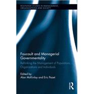 Foucault and Managerial Governmentality: Rethinking the Management of Populations, Organizations and Individuals by McKinlay; Alan, 9781138915664