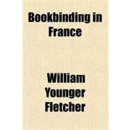 Bookbinding in France by Fletcher, William Younger, 9781154445664