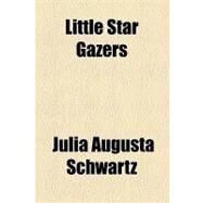 Little Star Gazers by Schwartz, Julia Augusta, 9781154515664