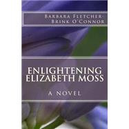 Enlightening Elizabeth Moss by O'connor, Barbara Fletcher-brink, 9781482515664