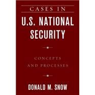 Cases in U.S. National Security Concepts and Processes by Snow, Donald M., 9781538115664
