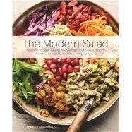 The Modern Salad Innovative New American and International Recipes Inspired by Burma's Iconic Tea Leaf Salad by Howes, Elizabeth, 9781612435664