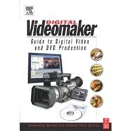 Videomaker Guide to Digital Video and DVD Production by Videomaker, 9780240805665