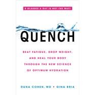 Quench Beat Fatigue, Drop Weight, and Heal Your Body Through the New Science of Optimum Hydration by Cohen, Dana; Bria, Gina, 9780316515665