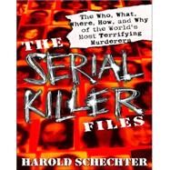 The Serial Killer Files by SCHECHTER, HAROLD, 9780345465665