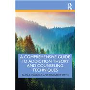 A Comprehensive Guide to Addiction Theory and Counseling Techniques by Cavaiola, Alan A.; Smith, Margaret, 9780367245665