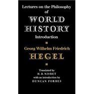 Lectures on the Philosophy of World History by Georg Wilhelm Friedrich Hegel , Translated by Hugh Barr Nisbet , Introduction by Duncan Forbes, 9780521205665