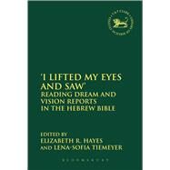'I Lifted My Eyes and Saw' Reading Dream and Vision Reports in the Hebrew Bible by Hayes, Elizabeth R.; Tiemeyer, Lena-sofia, 9780567605665