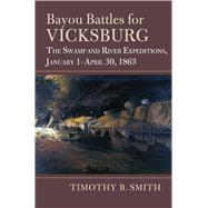 Bayou Battles for Vicksburg by Timothy B. Smith, 9780700635665