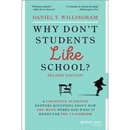 Why Don't Students Like School? A Cognitive Scientist Answers Questions About How the Mind Works and What It Means for the Classroom by Willingham, Daniel T., 9781119715665