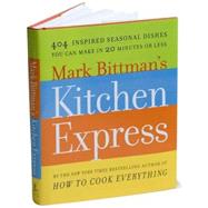 Mark Bittman's Kitchen Express 404 inspired seasonal dishes you can make in 20 minutes or less by Bittman, Mark, 9781416575665