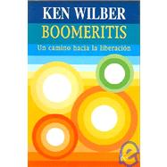 Boomeritis Un camino hacia la liberacin by Wilber, Ken; Gonzlez Raga, David, 9788472455665