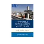Normative Power Europe Meets Israel Perceptions and Realities by Pardo, Sharon, 9780739195666