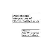 Multichannel Integrations of Nonverbal Behavior by Siegman; Aron Wolfe, 9780898595666