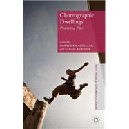 Choreographic Dwellings Practising Place by Schiller, Gretchen; Rubidge, Sarah, 9781137385666