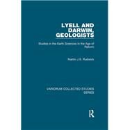 Lyell and Darwin, Geologists: Studies in the Earth Sciences in the Age of Reform by Rudwick,Martin J.S., 9781138375666