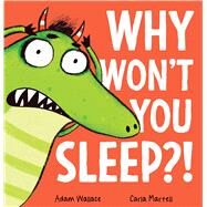 Why Won't You Sleep?! by Wallace, Adam; Martell, Carla, 9781339035666