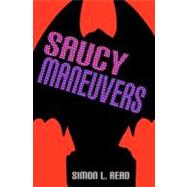 Saucy Maneuvers by Read, Simon L., 9781466205666