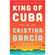King of Cuba A Novel by Garcia, Cristina, 9781476725666