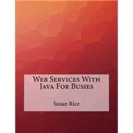 Web Services With Java for Busies by Rice, Susan, 9781523625666