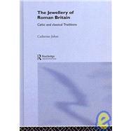 The Jewellery Of Roman Britain: Celtic and Classical Traditions by Johns; CATHERINE, 9781857285666