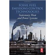 Fossil Fuel Emissions Control Technologies: Stationary Heat and Power Systems by Miller, Bruce, 9780128015667