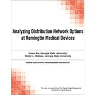 Analyzing Distribution Network Options at Remingtin Medical Devices by Chuck  Munson;   Yusen  Xia;   Walter L. Wallace, 9780133585667