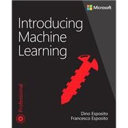 Introducing Machine Learning by Esposito, Dino; Esposito, Francesco, 9780135565667