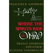 Where the Spirits Ride the Wind by Goodman, Felicitas D., 9780253205667