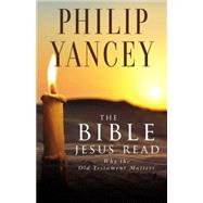 The Bible Jesus Read by Philip Yancey, 9780310245667