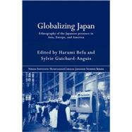 Globalizing Japan: Ethnography of the Japanese presence in Asia, Europe, and America by Befu,Harumi, 9780415285667