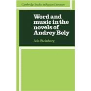 Word and Music in the Novels of Andrey Bely by Ada Steinberg, 9780521115667