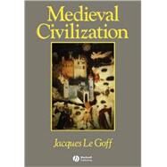 Medieval Civilization 400 - 1500 by Le Goff, Jacques; Barrow, Julia, 9780631175667