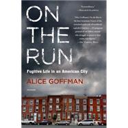 On the Run Fugitive Life in an American City by Goffman, Alice, 9781250065667