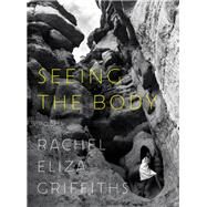 Seeing the Body Poems by Griffiths, Rachel Eliza, 9781324005667
