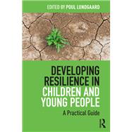 Developing Resilience in Children and Young People by Poul Lundgaard, 9781351805667