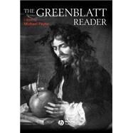 The Greenblatt Reader by Payne, Michael; Greenblatt, Stephen, 9781405115667