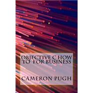 Objective C How to for Business by Pugh, Cameron, 9781522935667