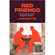 Red Friends Internationalists in China's Struggle for Liberation by Sexton, John, 9781788735667