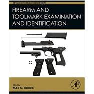 Firearm and Toolmark Examination and Identification by Houck, Max M., 9780128005668