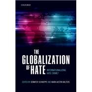 The Globalization of Hate Internationalising Hate Crime? by Schweppe, Jennifer; Austin Walters, Mark, 9780198785668