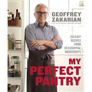 My Perfect Pantry 150 Easy Recipes from 50 Essential Ingredients: A Cookbook by Zakarian, Geoffrey; Stevenson, Amy; Zakarian, Margaret, 9780385345668