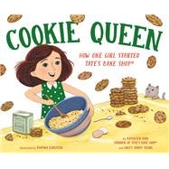Cookie Queen How One Girl Started TATE'S BAKE SHOP by King, Kathleen; Sichol, Lowey Bundy; Kaulitzki, Ramona, 9780593485668