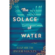 The Solace of Water by Younts, Elizabeth Byler, 9780718075668