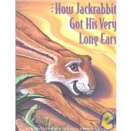 How Jackrabbit Got His Very Long Ears by Irbinskas, Heather; Spengler, Kenneth J., 9780873585668
